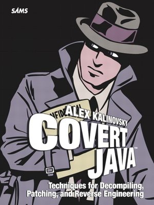 cover image of Covert Java: Techniques for Decompiling, Patching, and Reverse Engineering
